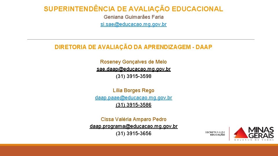 SUPERINTENDÊNCIA DE AVALIAÇÃO EDUCACIONAL Geniana Guimarães Faria si. sae@educacao. mg. gov. br DIRETORIA DE