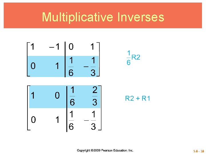 Multiplicative Inverses R 2 + R 1 5. 8 - 18 