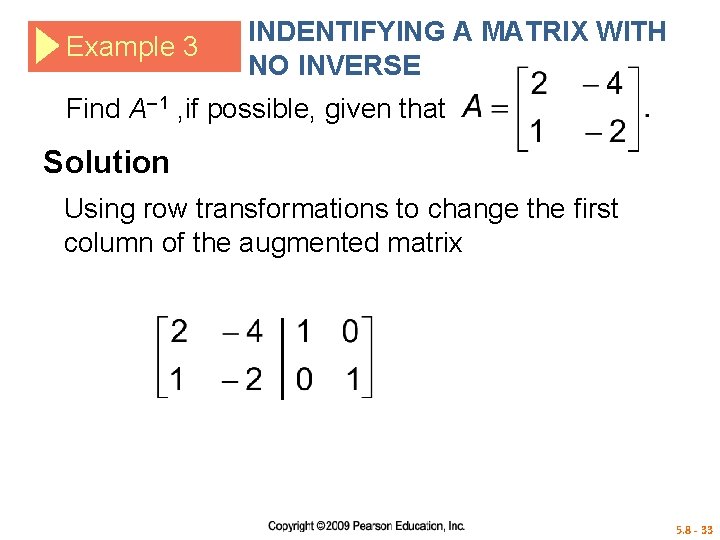 Example 3 INDENTIFYING A MATRIX WITH NO INVERSE Find A– 1 , if possible,