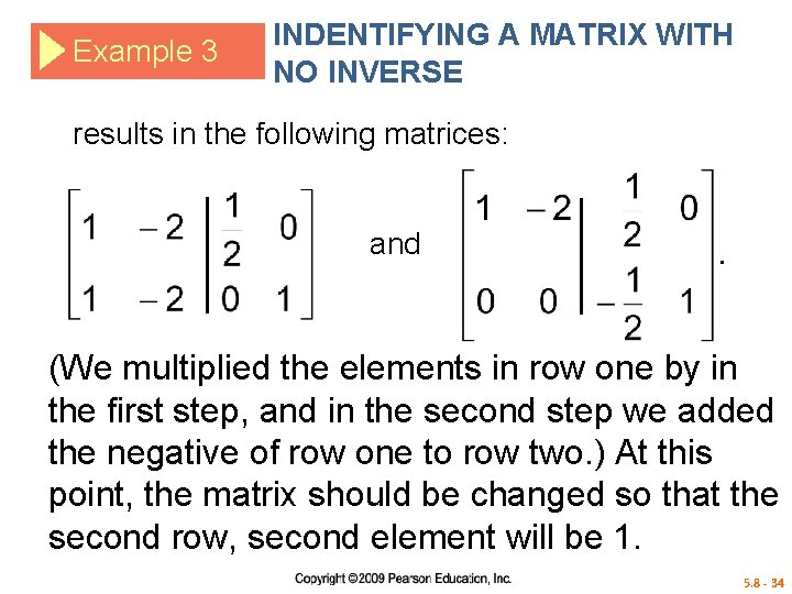 Example 3 INDENTIFYING A MATRIX WITH NO INVERSE results in the following matrices: and