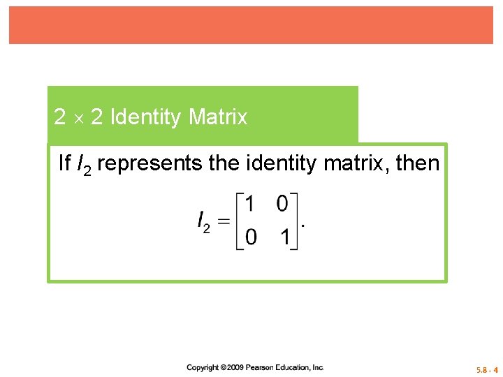2 2 Identity Matrix If I 2 represents the identity matrix, then 5. 8