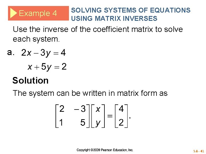 Example 4 SOLVING SYSTEMS OF EQUATIONS USING MATRIX INVERSES Use the inverse of the