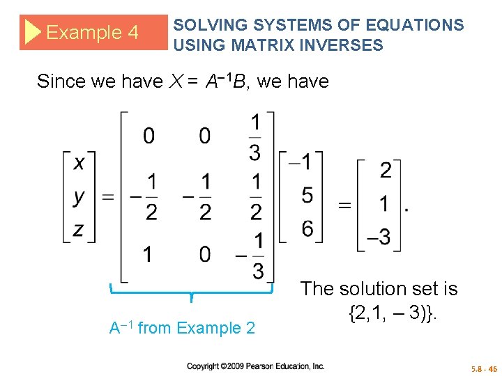Example 4 SOLVING SYSTEMS OF EQUATIONS USING MATRIX INVERSES Since we have X =