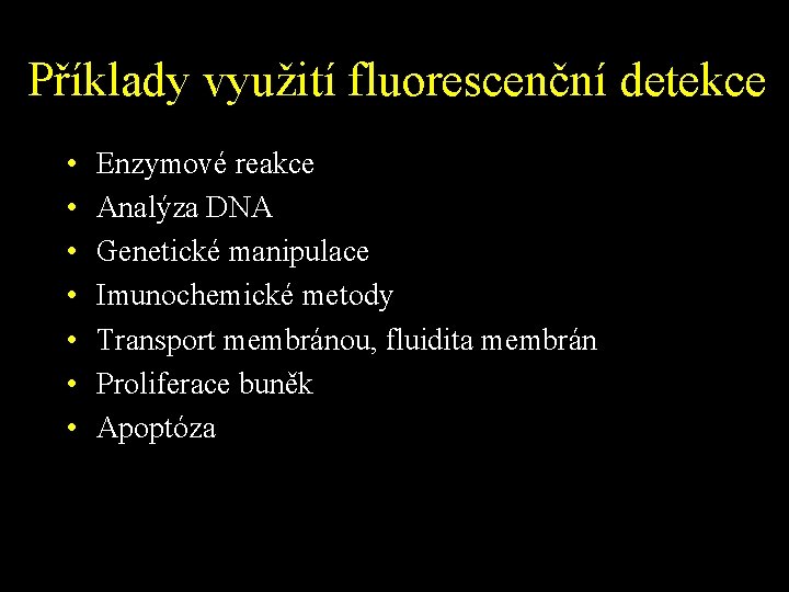 Příklady využití fluorescenční detekce • • Enzymové reakce Analýza DNA Genetické manipulace Imunochemické metody