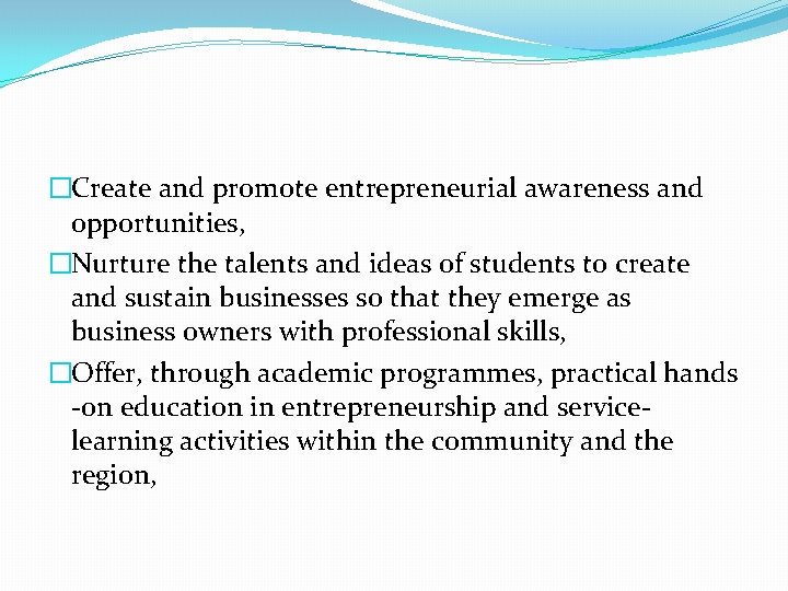 �Create and promote entrepreneurial awareness and opportunities, �Nurture the talents and ideas of students