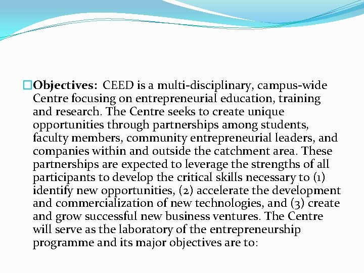 �Objectives: CEED is a multi-disciplinary, campus-wide Centre focusing on entrepreneurial education, training and research.