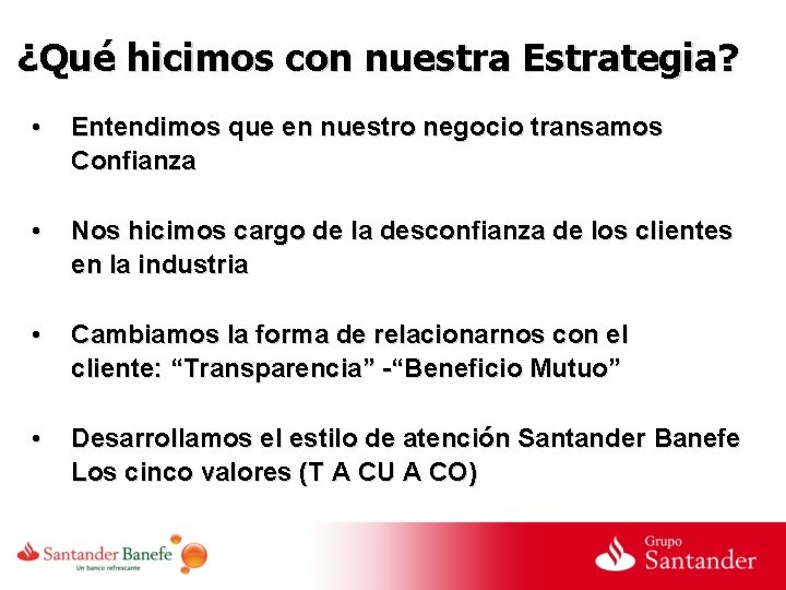 ¿Qué hicimos con nuestra Estrategia? • Entendimos que en nuestro negocio transamos Confianza •