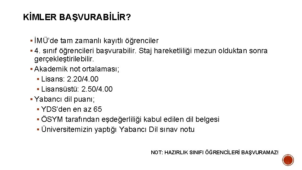 KİMLER BAŞVURABİLİR? § İMÜ’de tam zamanlı kayıtlı öğrenciler § 4. sınıf öğrencileri başvurabilir. Staj