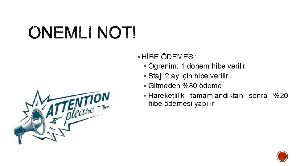 § HİBE ÖDEMESİ: § Öğrenim: 1 dönem hibe verilir § Staj: 2 ay için