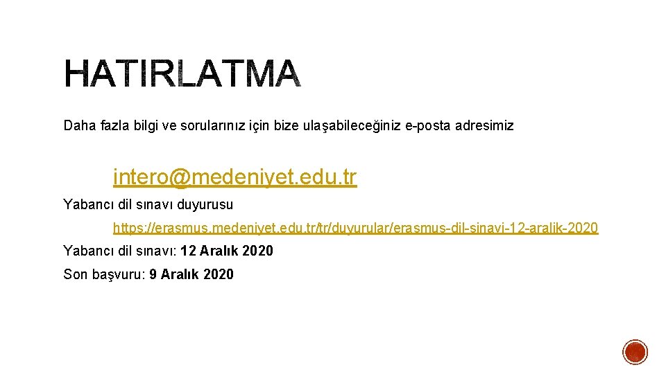 Daha fazla bilgi ve sorularınız için bize ulaşabileceğiniz e-posta adresimiz intero@medeniyet. edu. tr Yabancı