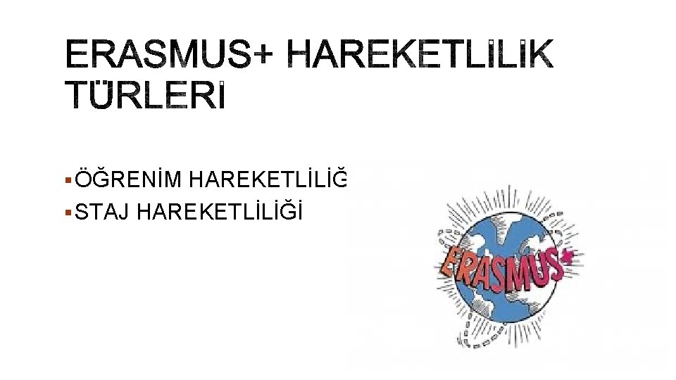 § ÖĞRENİM HAREKETLİLİĞİ § STAJ HAREKETLİLİĞİ 