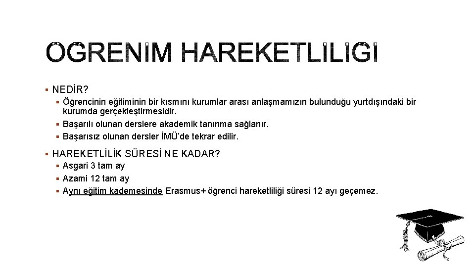 § NEDİR? § Öğrencinin eğitiminin bir kısmını kurumlar arası anlaşmamızın bulunduğu yurtdışındaki bir kurumda