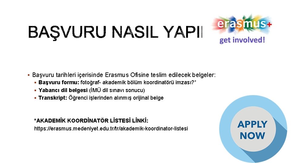 § Başvuru tarihleri içerisinde Erasmus Ofisine teslim edilecek belgeler: § Başvuru formu: fotoğraf- akademik