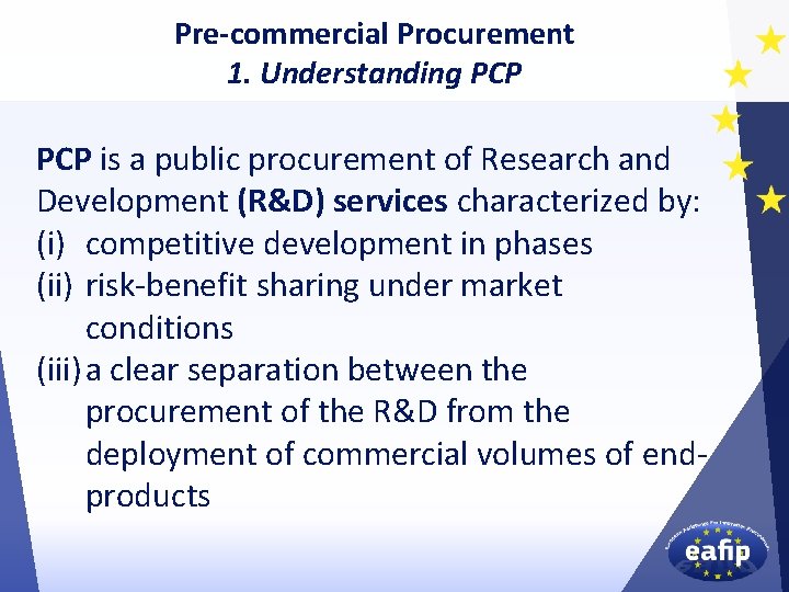 Pre-commercial Procurement 1. Understanding PCP is a public procurement of Research and Development (R&D)