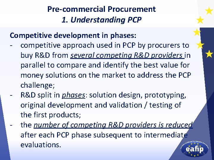 Pre-commercial Procurement 1. Understanding PCP Competitive development in phases: - competitive approach used in