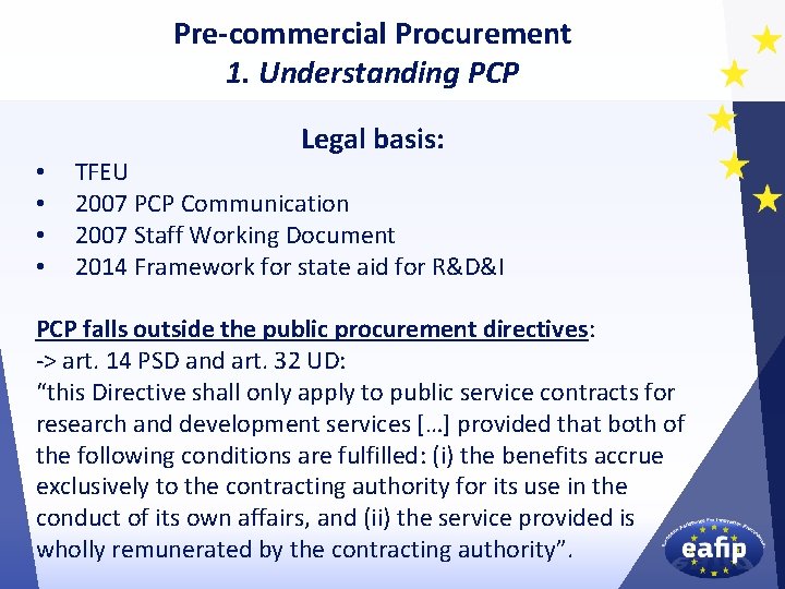Pre-commercial Procurement 1. Understanding PCP Legal basis: • • TFEU 2007 PCP Communication 2007