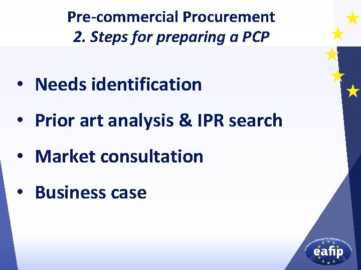 Pre-commercial Procurement 2. Steps for preparing a PCP • Needs identification • Prior art
