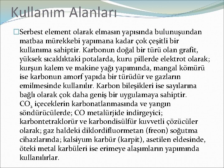 Kullanım Alanları �Serbest element olarak elmasın yapısında bulunuşundan matbaa mürekkebi yapımana kadar çok çeşitli