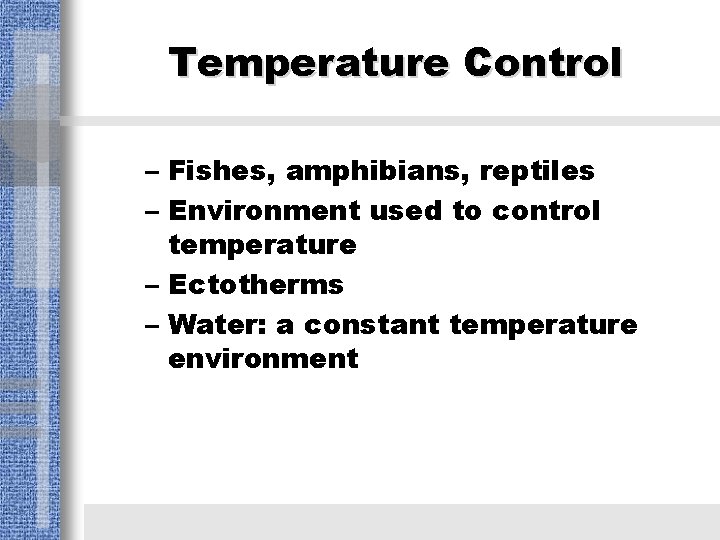Temperature Control – Fishes, amphibians, reptiles – Environment used to control temperature – Ectotherms