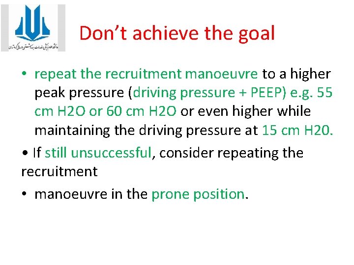 Don’t achieve the goal • repeat the recruitment manoeuvre to a higher peak pressure