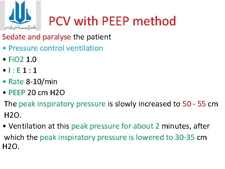 PCV with PEEP method Sedate and paralyse the patient • Pressure control ventilation •