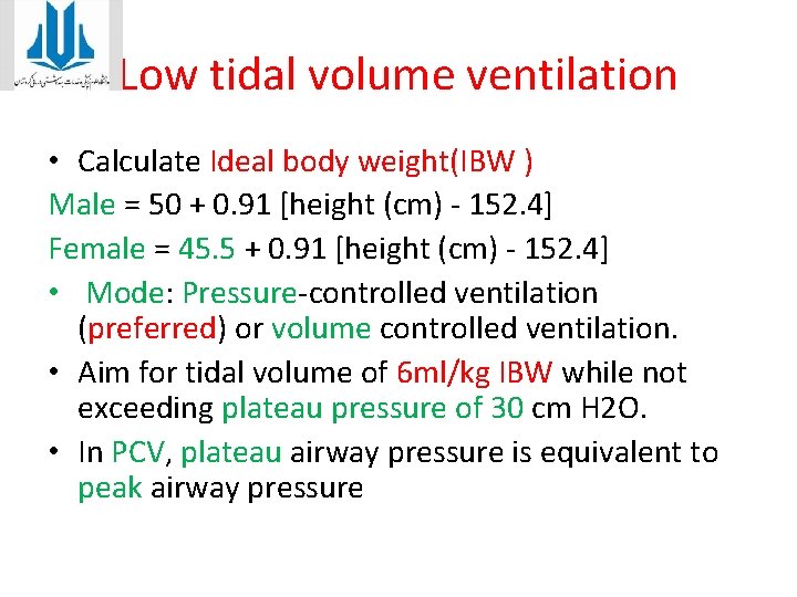 Low tidal volume ventilation • Calculate Ideal body weight(IBW ) Male = 50 +