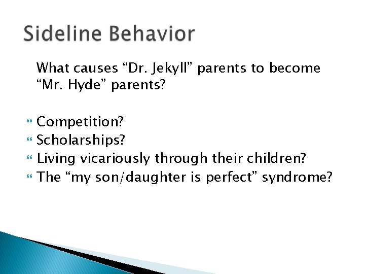 What causes “Dr. Jekyll” parents to become “Mr. Hyde” parents? Competition? Scholarships? Living vicariously