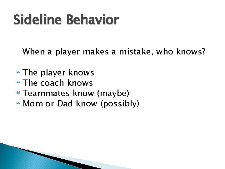 Sideline Behavior When a player makes a mistake, who knows? The player knows The