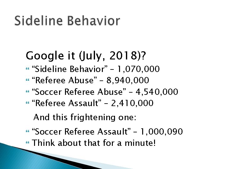 Google it (July, 2018)? “Sideline Behavior” – 1, 070, 000 “Referee Abuse” – 8,