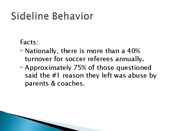 Facts: Nationally, there is more than a 40% turnover for soccer referees annually. Approximately