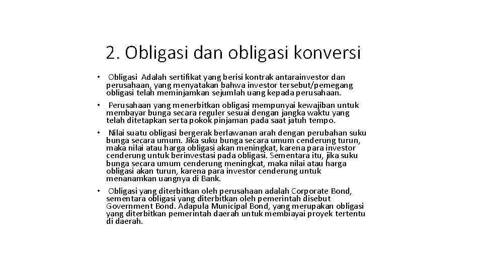 2. Obligasi dan obligasi konversi • Obligasi Adalah sertifikat yang berisi kontrak antarainvestor dan