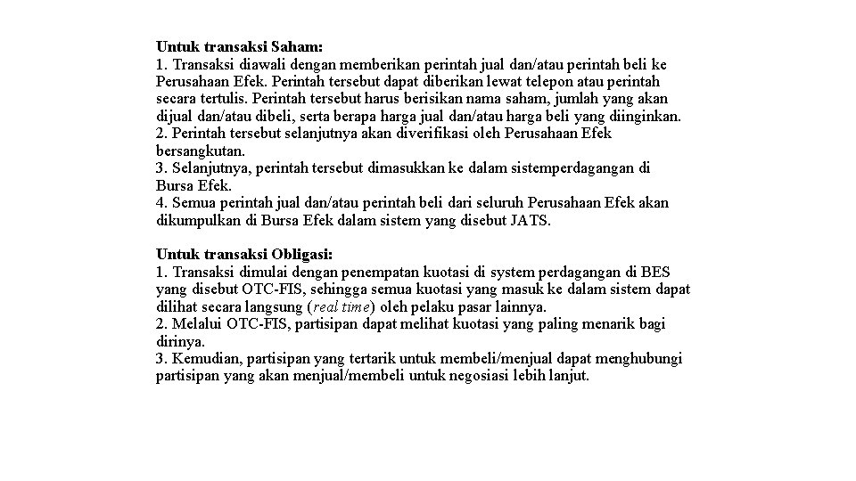 Untuk transaksi Saham: 1. Transaksi diawali dengan memberikan perintah jual dan/atau perintah beli ke