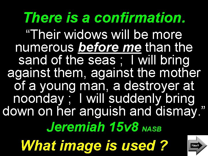 There is a confirmation. “Their widows will be more numerous before me than the