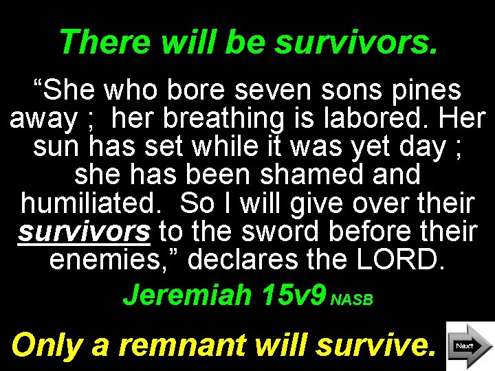 There will be survivors. “She who bore seven sons pines away ; her breathing