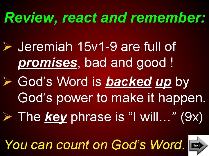 Review, react and remember: Ø Jeremiah 15 v 1 -9 are full of promises,