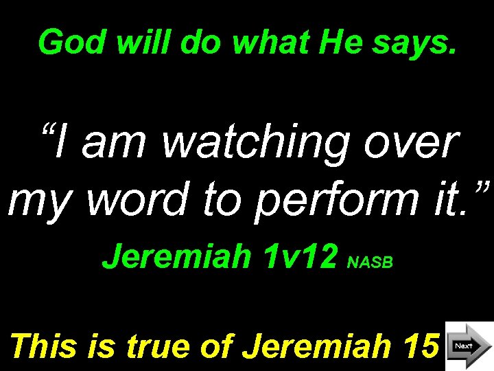 God will do what He says. “I am watching over my word to perform