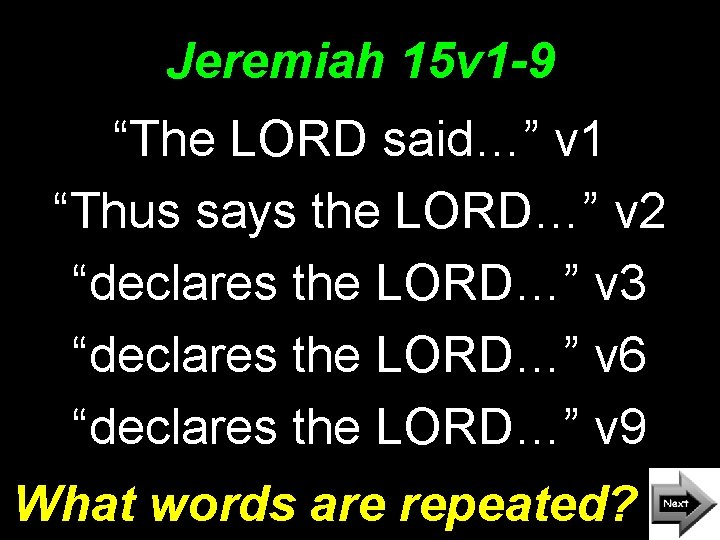 Jeremiah 15 v 1 -9 “The LORD said…” v 1 “Thus says the LORD…”