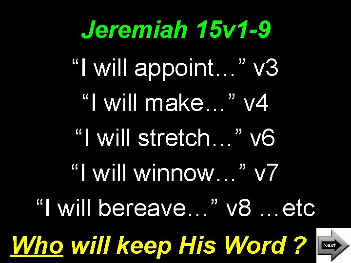 Jeremiah 15 v 1 -9 “I will appoint…” v 3 “I will make…” v