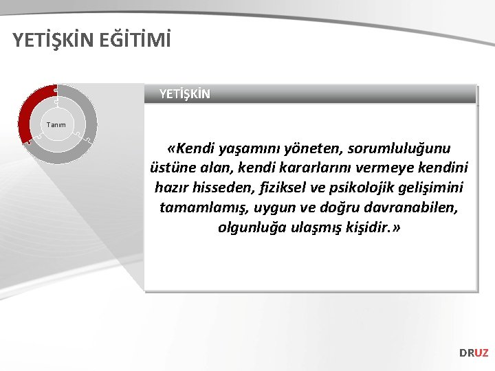 YETİŞKİN EĞİTİMİ YETİŞKİN Tanım «Kendi yaşamını yöneten, sorumluluğunu üstüne alan, kendi kararlarını vermeye kendini