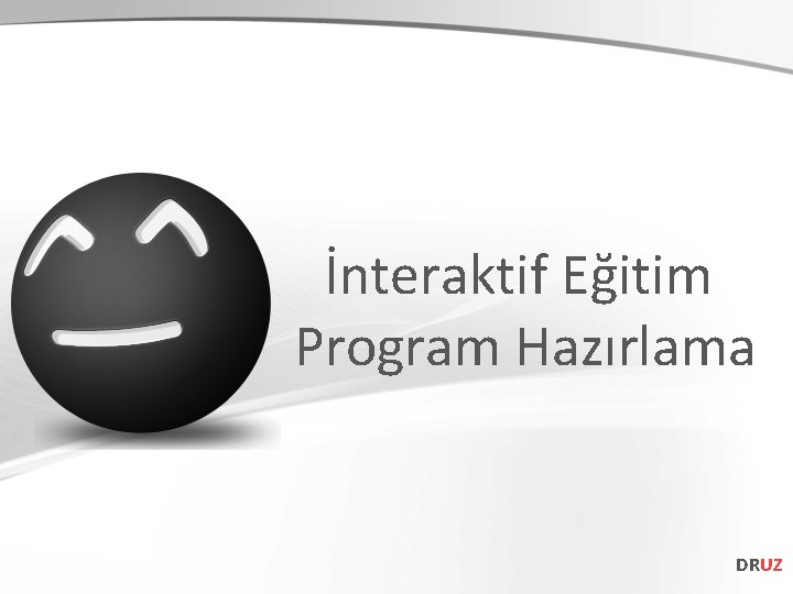 İnteraktif Eğitim Program Hazırlama DRUZ 