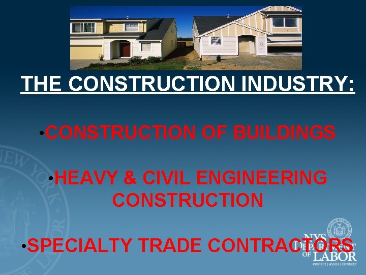 THE CONSTRUCTION INDUSTRY: • CONSTRUCTION OF BUILDINGS • HEAVY & CIVIL ENGINEERING CONSTRUCTION •