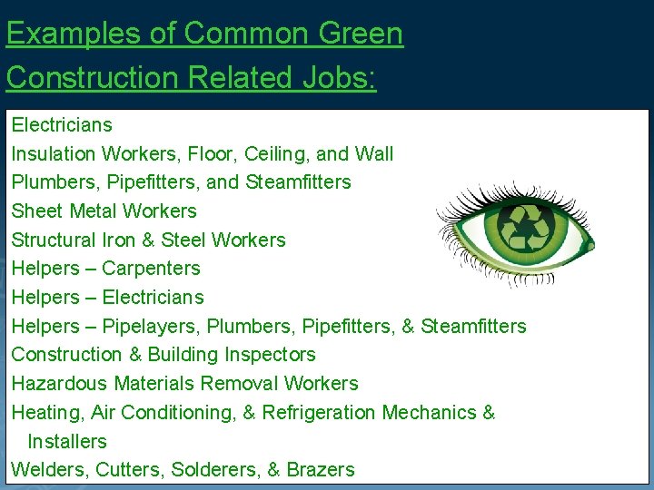 Examples of Common Green Construction Related Jobs: Electricians Insulation Workers, Floor, Ceiling, and Wall