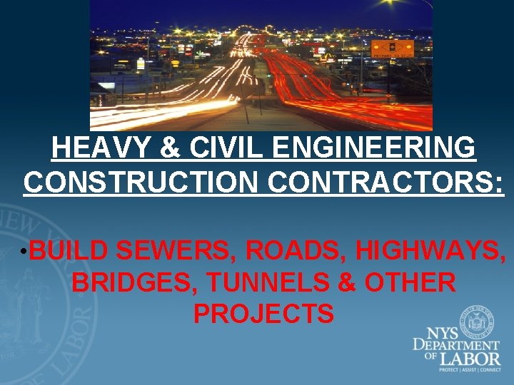 HEAVY & CIVIL ENGINEERING CONSTRUCTION CONTRACTORS: • BUILD SEWERS, ROADS, HIGHWAYS, BRIDGES, TUNNELS &