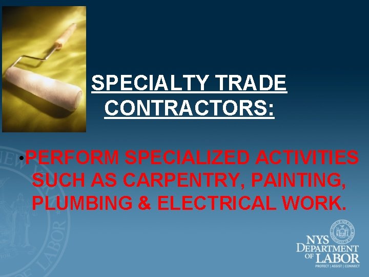 SPECIALTY TRADE CONTRACTORS: • PERFORM SPECIALIZED ACTIVITIES SUCH AS CARPENTRY, PAINTING, PLUMBING & ELECTRICAL