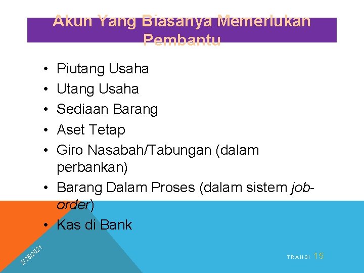 Akun Yang Biasanya Memerlukan Pembantu • • • Piutang Usaha Utang Usaha Sediaan Barang Akun Yang Biasanya Memerlukan Pembantu • • • Piutang Usaha Utang Usaha Sediaan Barang