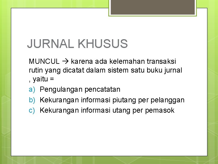 JURNAL KHUSUS MUNCUL karena ada kelemahan transaksi rutin yang dicatat dalam sistem satu buku JURNAL KHUSUS MUNCUL karena ada kelemahan transaksi rutin yang dicatat dalam sistem satu buku