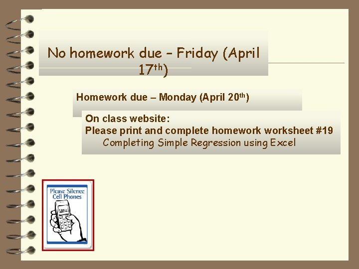 No homework due – Friday (April 17 th) Homework due – Monday (April 20