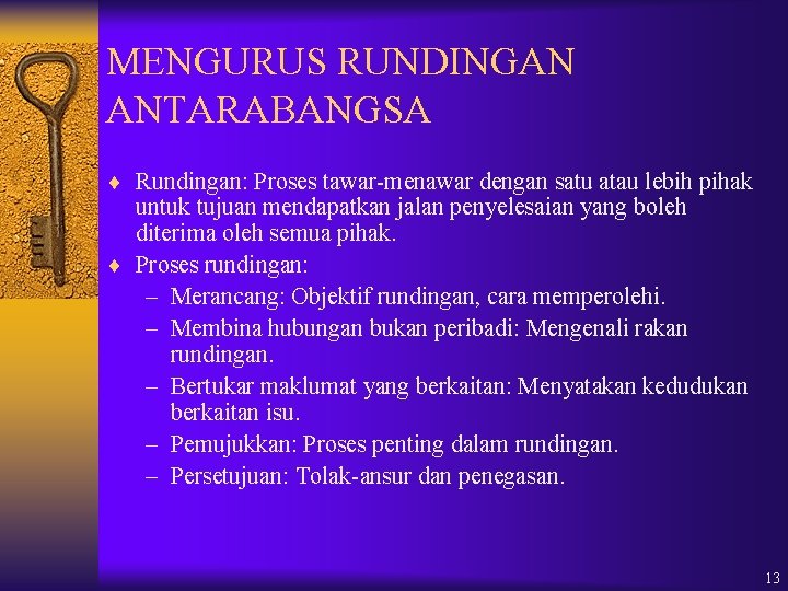 MENGURUS RUNDINGAN ANTARABANGSA ¨ Rundingan: Proses tawar-menawar dengan satu atau lebih pihak untuk tujuan