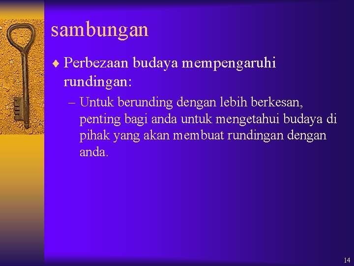 sambungan ¨ Perbezaan budaya mempengaruhi rundingan: – Untuk berunding dengan lebih berkesan, penting bagi