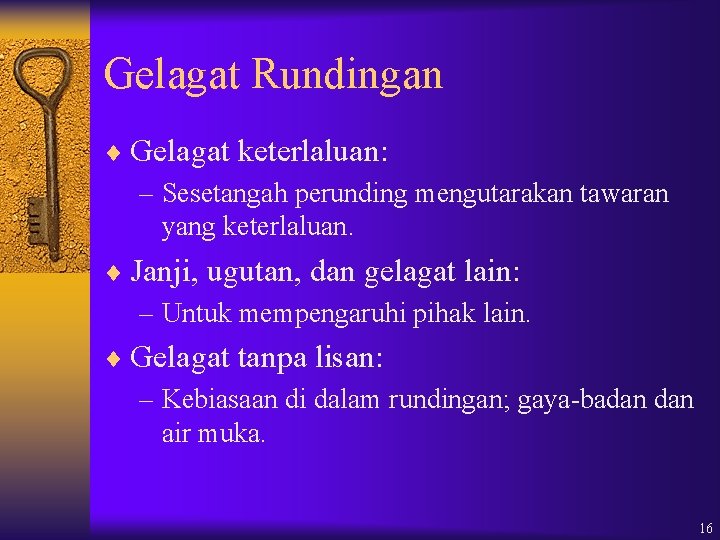 Gelagat Rundingan ¨ Gelagat keterlaluan: – Sesetangah perunding mengutarakan tawaran yang keterlaluan. ¨ Janji,